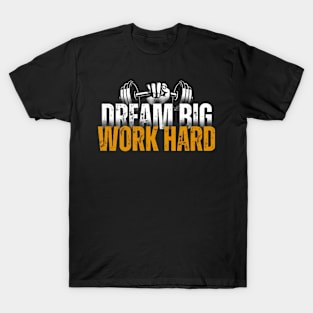 Dream big Work hard T-Shirt